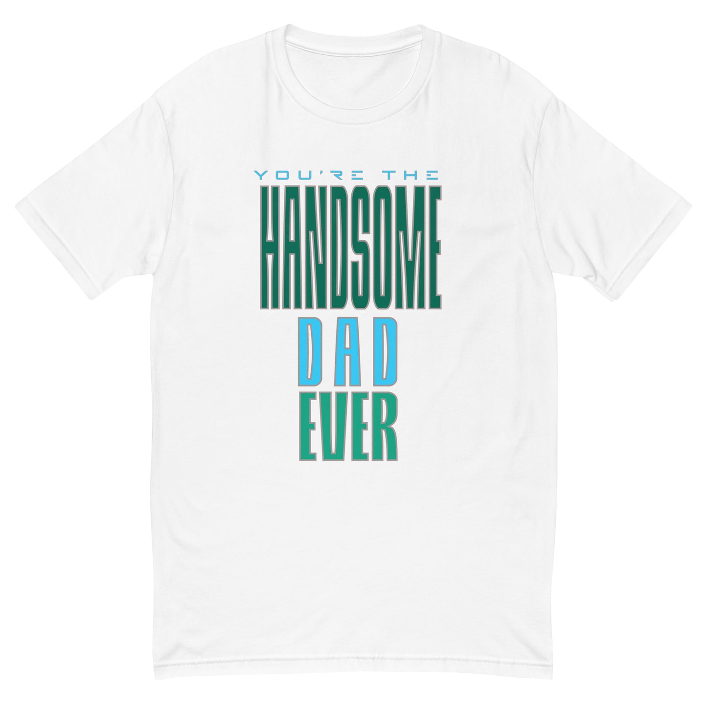 You're The Handsome Dad Ever Men's T-shirt
