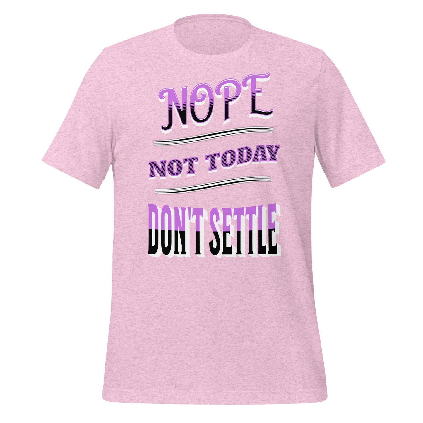 Nope Not Today Don't Settle Unisex T-shirt